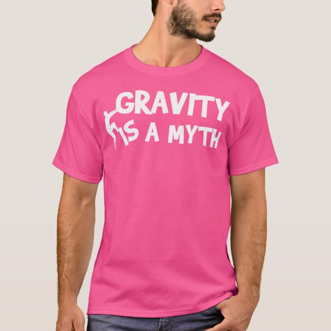 Gravity Is A Myth Rock Climbing T-Shirt (Front)