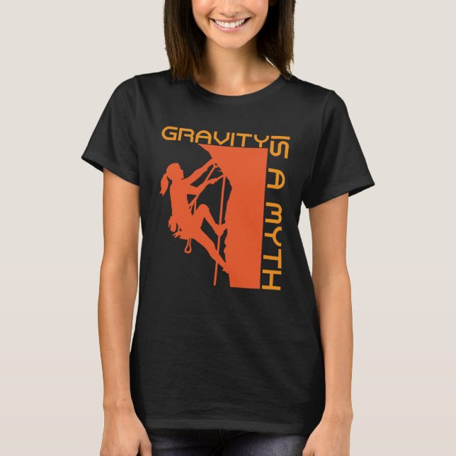 Gravity Is A Myth Rock Climbing & Wall Climbing T-Shirt (Front)