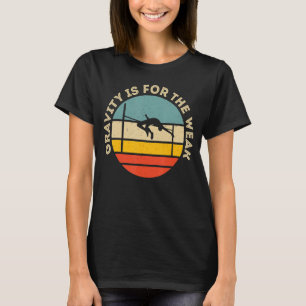 Gravity Is For The Weak T-Shirt