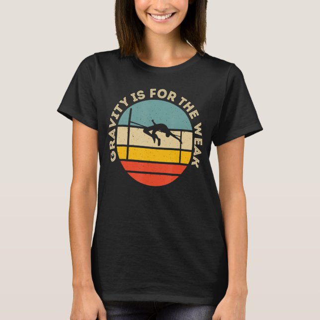Gravity Is For The Weak T-Shirt (Front)