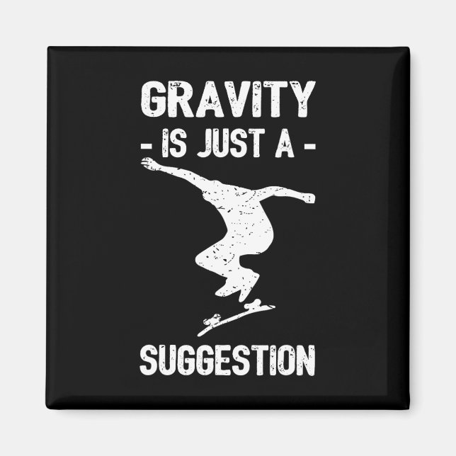 Gravity Is Just A Suggestion Skateboarding Men Wom Magnet (Front)