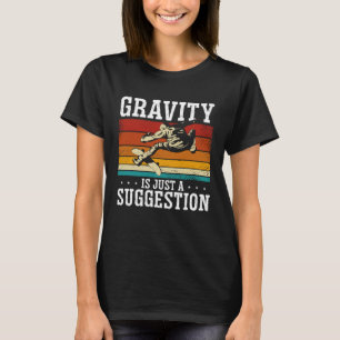 Gravity Is Just A Suggestion Skateboarding Skater T-Shirt