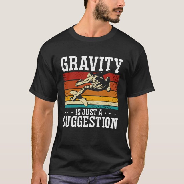 Gravity Is Just A Suggestion Skateboarding Skater T-Shirt (Front)