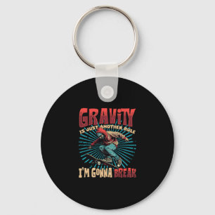 Gravity Is Just Another Rule I'm Gonna Break Skate Key Ring