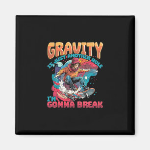Gravity Is Just Another Rule I'm Gonna Break Skate Magnet