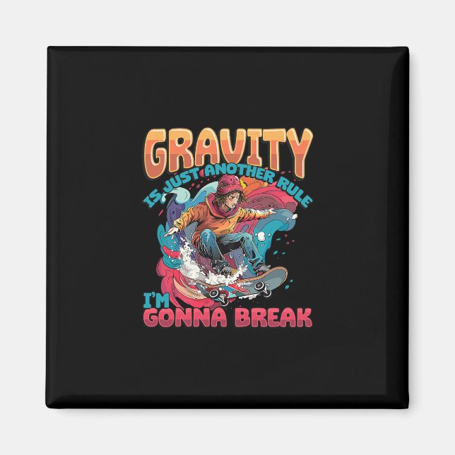 Gravity Is Just Another Rule I'm Gonna Break Skate Magnet (Front)