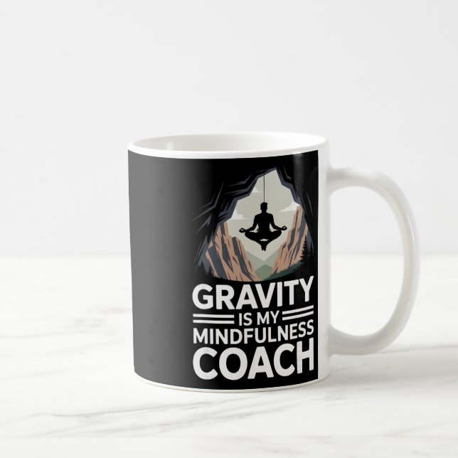Gravity Is My Mindfulness Coach Rock Climber  Coffee Mug (Right)