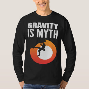 Gravity is Myth Adventurous Person T-Shirt
