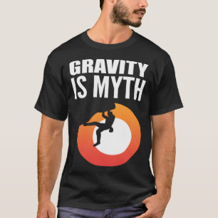 Gravity is Myth Adventurous Person T-Shirt