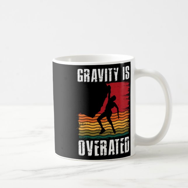 Gravity Is Overated Rock Climbing Climb Lover Clim Coffee Mug (Right)
