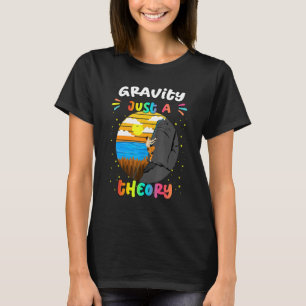 Gravity Just A Theory Rock Climbing Humour Sarcast T-Shirt