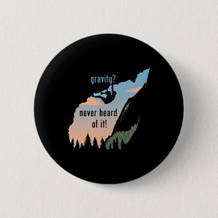 Gravity Never Heard Of It  Fun Rock Climbing  6 Cm Round Badge