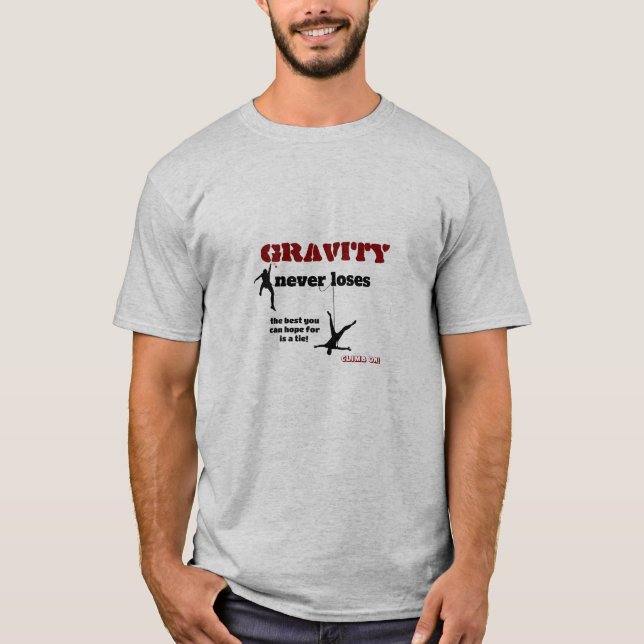 Gravity Never Loses - Rock Climbing Design T-Shirt (Front)