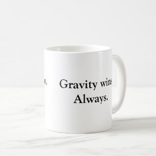 Gravity Wins Always - Sarcastic Demotivational Mug