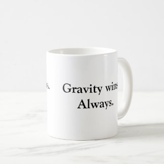 Gravity Wins Always - Sarcastic Demotivational Mug