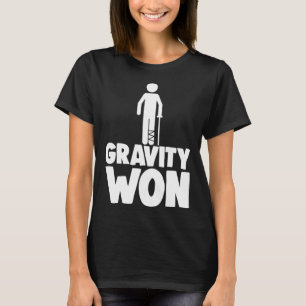 Gravity Won Tee Shirt Broken Leg Shirts Funny Wome