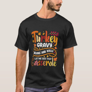 Gravy Beans And Rolls Let Me Cute Turkey Thanksgiv T-Shirt