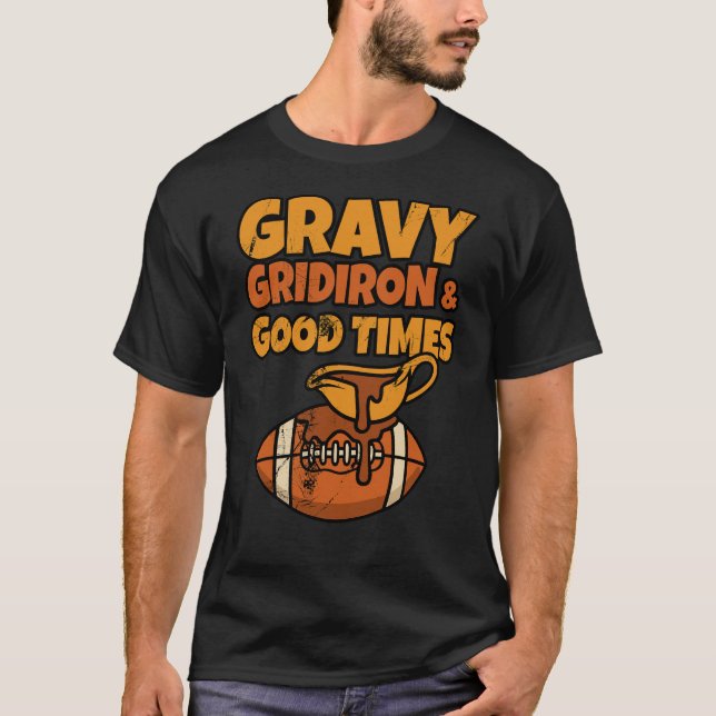 Gravy Gridiron and Good Times Funny Thanksgiving T-Shirt (Front)