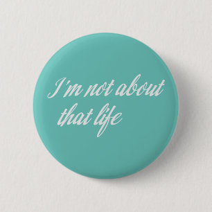 Gray I'm Not About That Life 6 Cm Round Badge