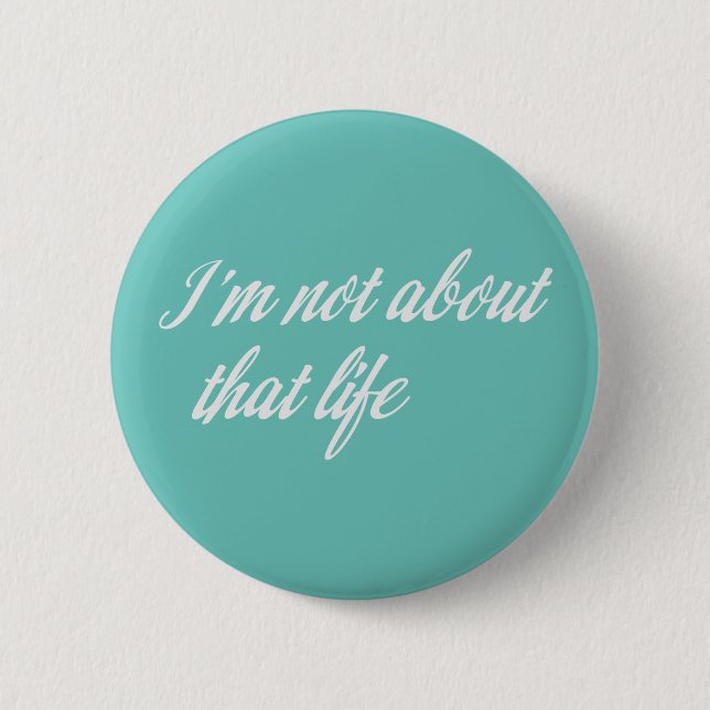 Gray I'm Not About That Life 6 Cm Round Badge (Front)
