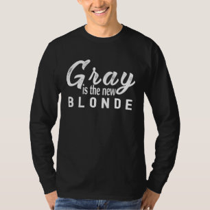Gray Is The New Blonde T-Shirt