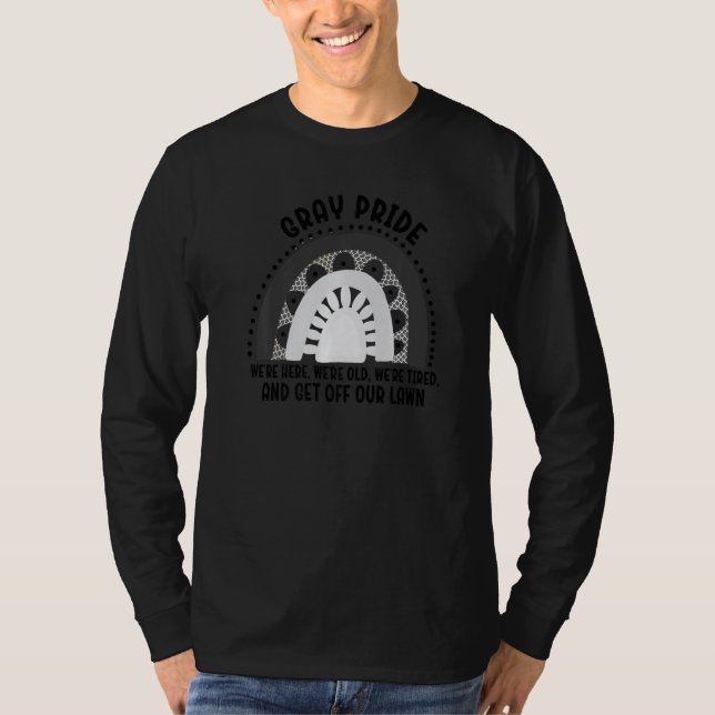 Gray Pride We're Here We're Old And Get Off Our La T-Shirt (Front)