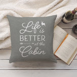 Gray & White Life Is Better At The Cabin Cushion<br><div class="desc">Rustic modern throw pillow features a medium gray background with "life is better at the cabin" overlaid in white typography. Personalize the reverse side with your family name and year established.</div>
