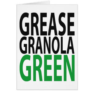 grease, granola, GREEN!
