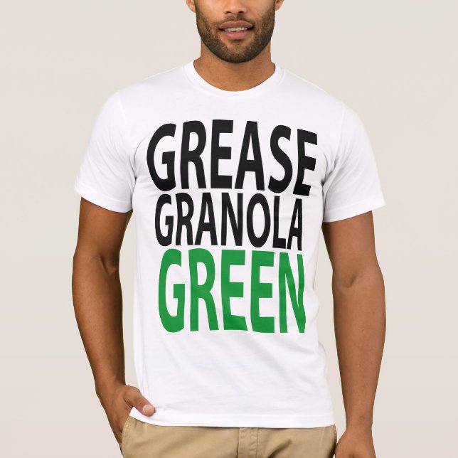 grease, granola, GREEN! T-Shirt (Front)
