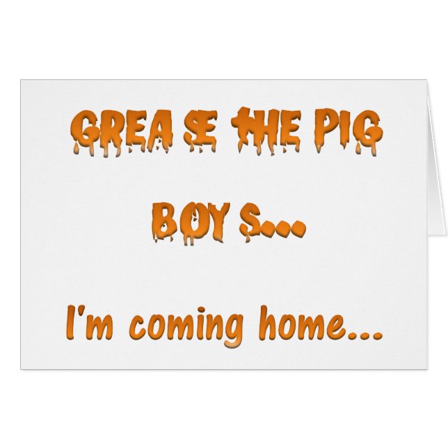Grease the pig boys I'm coming home (Front Horizontal)