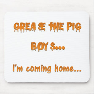 Grease the pig boys I'm coming home Mouse Pad