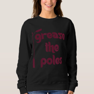 Grease The Poles Philadelphia Sweatshirt