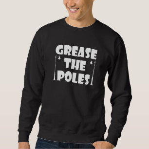 Grease The Poles Saying Philadelphia Sweatshirt