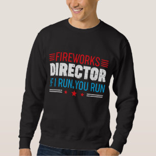 Great American Fireworks Director If I Run You Run Sweatshirt