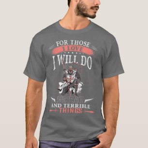 Great And Terrible Things For Those I Love Knight T-Shirt