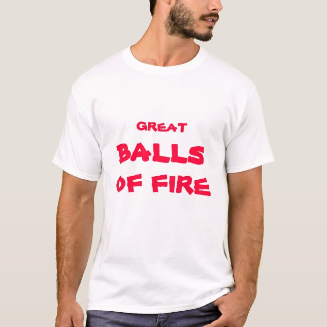 Great Balls of Fire. T-Shirt (Front)