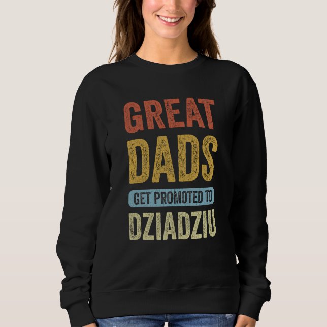 Great Dads Get Promoted To Dziadziu Polish Grandpa Sweatshirt (Front)