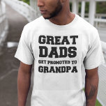Great dads get promoted to grandpa T-Shirt<br><div class="desc">Great dads get promoted to grandpa t-shirt.</div>