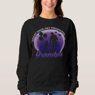Great Dads Get Promoted To Grandpas Grandfathers Sweatshirt