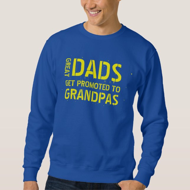 GREAT DADS GET PROMOTED TO GRANDPAS SWEATSHIRT (Front)