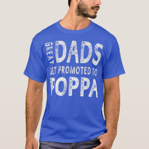 Great Dads Get Promoted To Poppa Grandpa  Men Gift T-Shirt