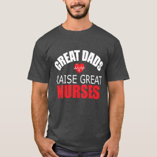 Great Dads Raise Great Nurses T-Shirt