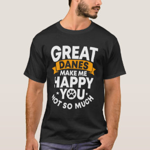 Great Dane Gentle Dog Makes Me Happy German Mastif T-Shirt