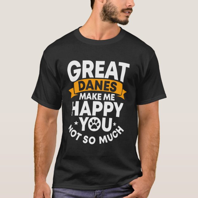 Great Dane Gentle Dog Makes Me Happy German Mastif T-Shirt (Front)