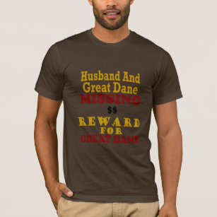 Great Dane & Husband Missing Reward For Great Dane T-Shirt