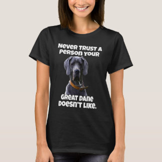 Great Dane Never Trust A Person Your Great Dane Do T-Shirt