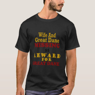 Great Dane & Wife Missing Reward For Great Dane T-Shirt