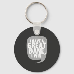 Great Danes - I Have A Great Dane Key Ring