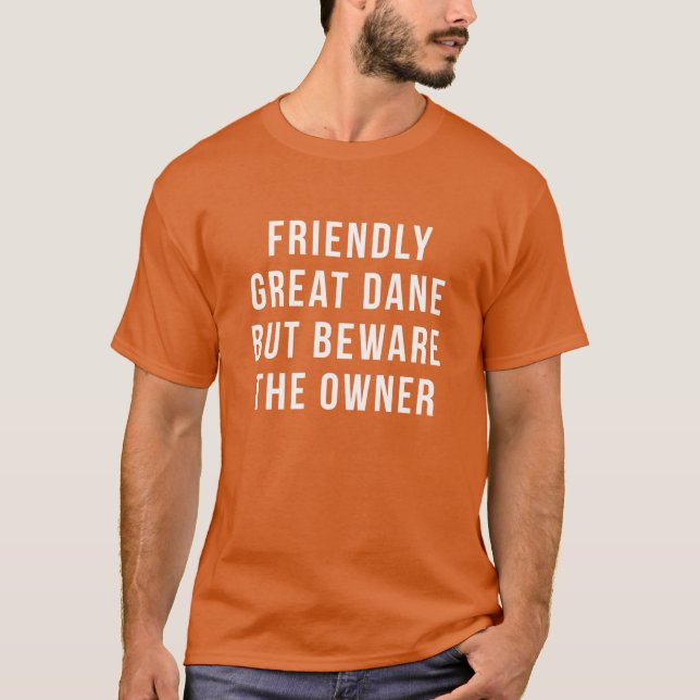 Great Daneshirt Friendly Great Dane But beware the T-Shirt (Front)
