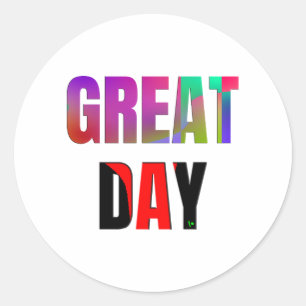 Great Day. Classic Round Sticker